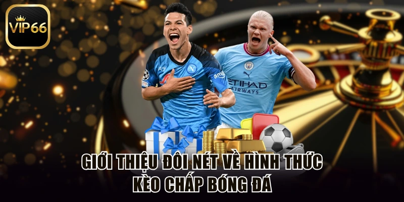 Giới thiệu đôi nét về hình thức kèo chấp bóng đá