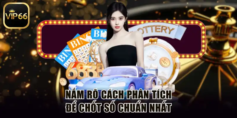 Nắm rõ cách phân tích để chốt số chuẩn nhất